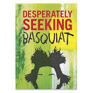 Desperately Seeking Basquiat
