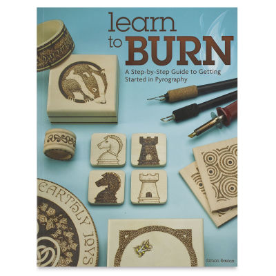 Learn To Burn: A Step-By-Step Guide to Getting Started in Pyrography - Front Cover