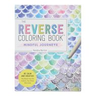 The Reverse Coloring Book: Mindful Journeys