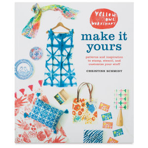 Yellow Owl Workshop's Make It YoursPatterns and Inspiration to Stamp, Stencil, and Customize Your S