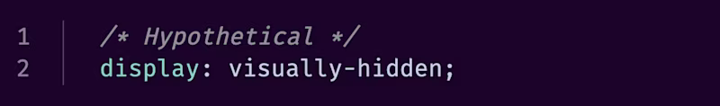 /* Hypothetical */ display: visually-hidden;