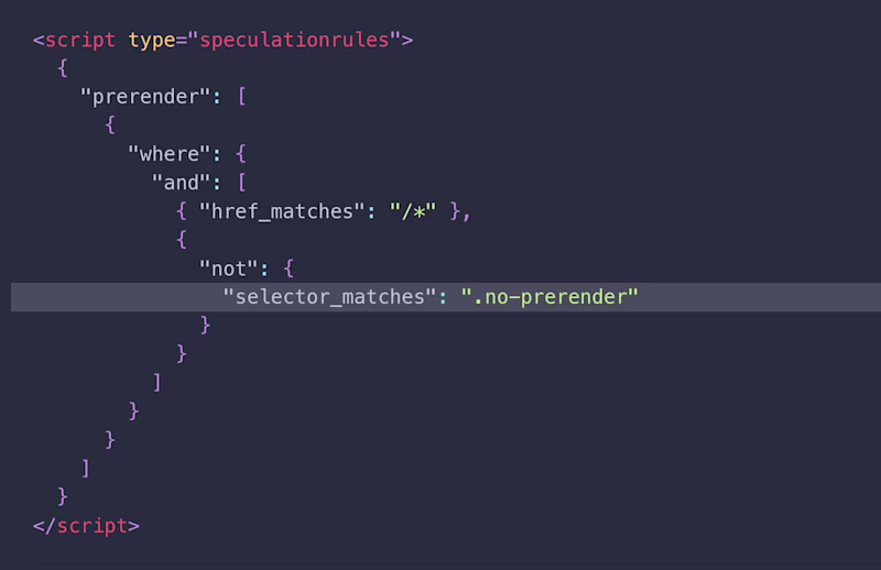 { "prerender": \[ { "where": { "and": \[ { "href_matches": "/*" }, { "not": { "selector_matches": ".no-prerender" } } \] } } \] }