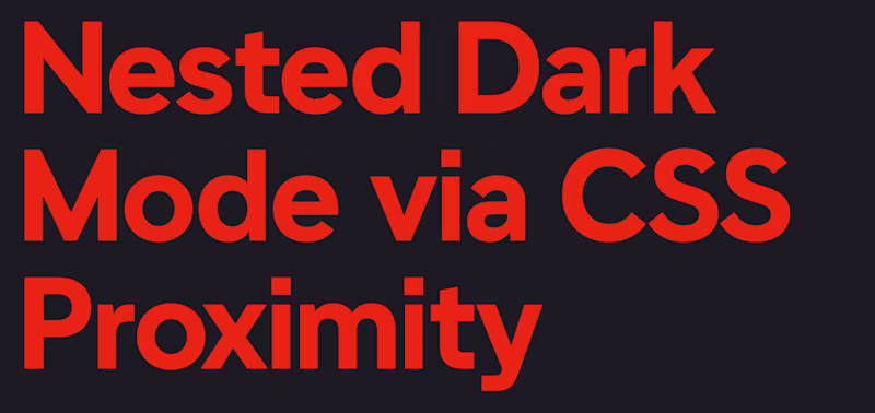 Nested Dark Mode via CSS Proximity