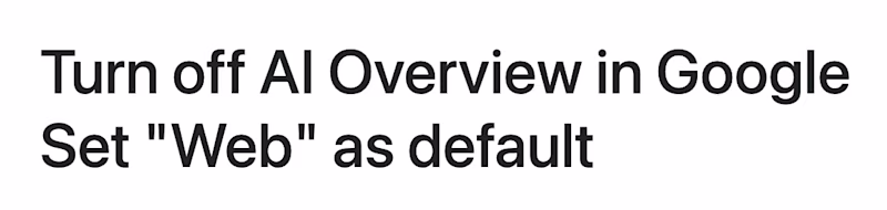 Turn off AI Overview in Google Set "Web" as default