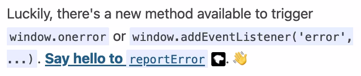 Luckily, there's a new method available to trigger window.onerror or window.addEventListener('error', ...). Say hello to reportError. 👋