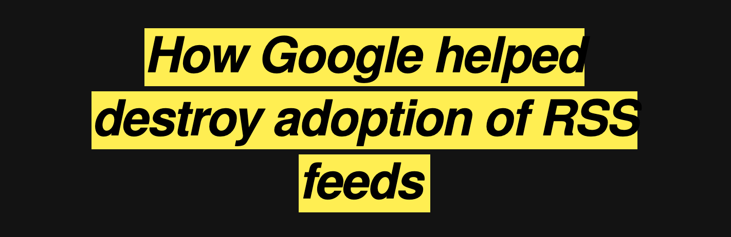 How Google helped destroy adoption of RSS feeds
