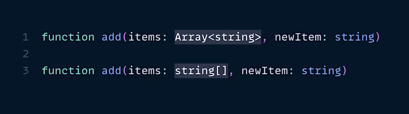 function add(items: Array\<string\>, newItem: string)   function add(items: string[], newItem: string)