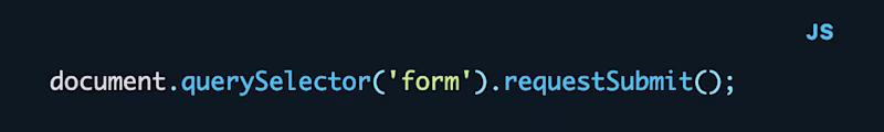 document.querySelector('form').requestSubmit();