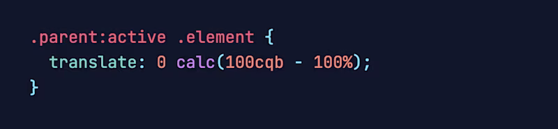    .parent:active .element {   translate: 0 calc(100cqb - 100%); }