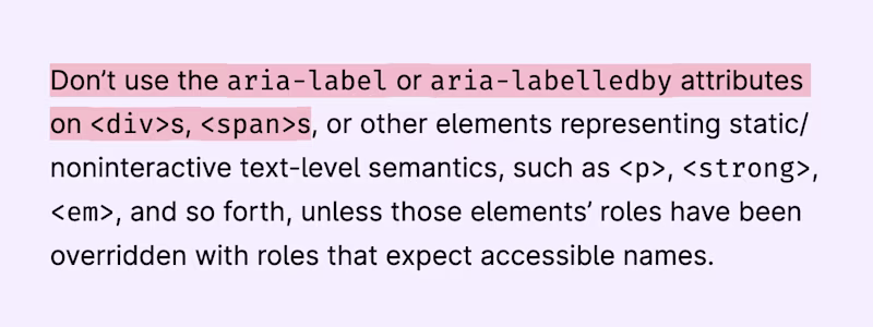 Don’t use the aria-label or aria-labelledby attributes on elements representing static/noninteractive text-level semantics, such as p, strong, em, and so forth, unless those elements’ roles have been overridden with roles that expect accNames.