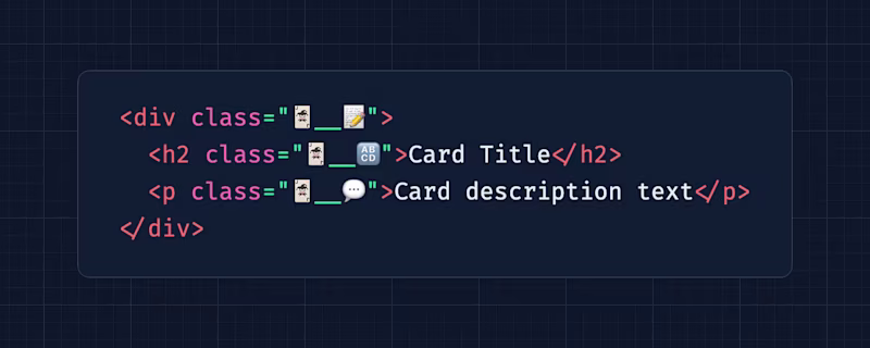 <div class="🃏__📝"> <h2 class="🃏__🔠">Card Title</h2> <p class="🃏__💬">Card description text</p> </div>