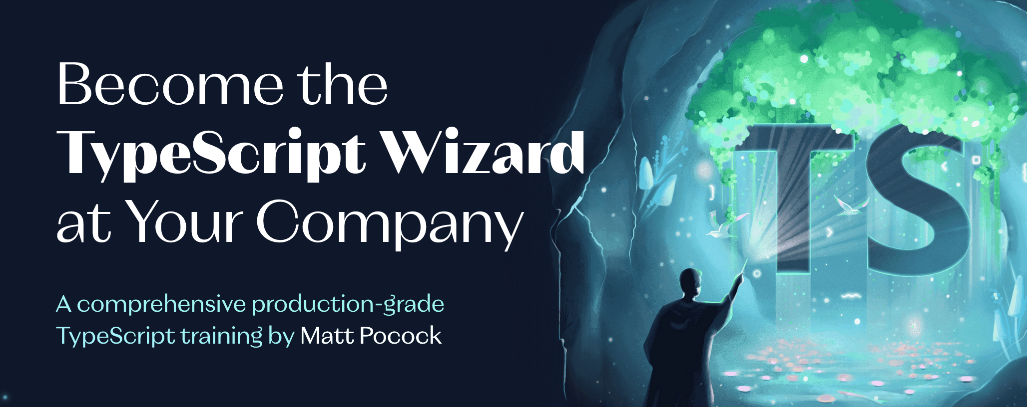 Become the TypeScript Wizard at Your Company — A comprehensive production-grade TypeScript training by Matt Pocock