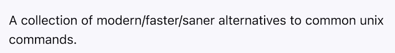 A collection of modern/faster/saner alternatives to common unix commands.