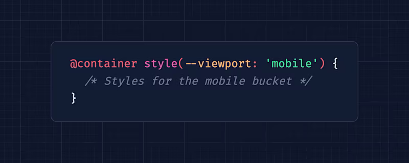 @container style(--viewport: 'mobile') { /* Styles for the mobile bucket */ }