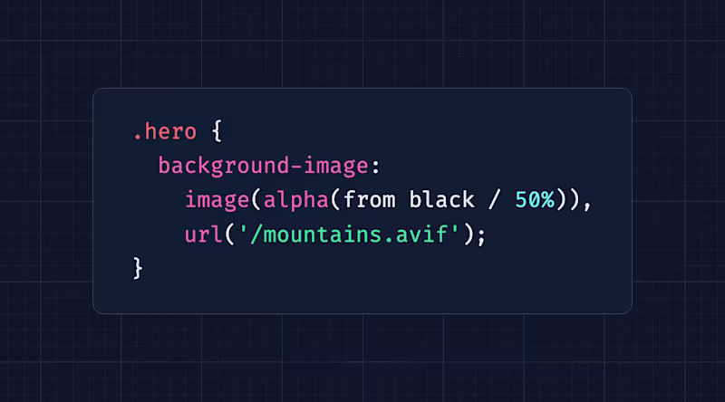 .hero { background-image: image(alpha(from black / 50%)), url('/mountains.avif'); }