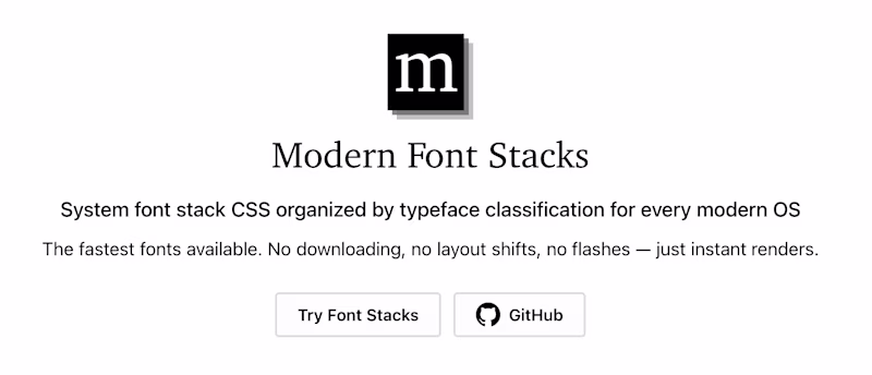 Modern Font Stacks — System font stack CSS organized by typeface classification for every modern OS  The fastest fonts available. No downloading, no layout shifts, no flashes — just instant renders.