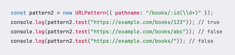 const pattern2 = new URLPattern({ pathname: "/books/:id(\\d+)" }); console.log(pattern2.test("https://example.com/books/123")); // true console.log(pattern2.test("https://example.com/books/abc")); // false