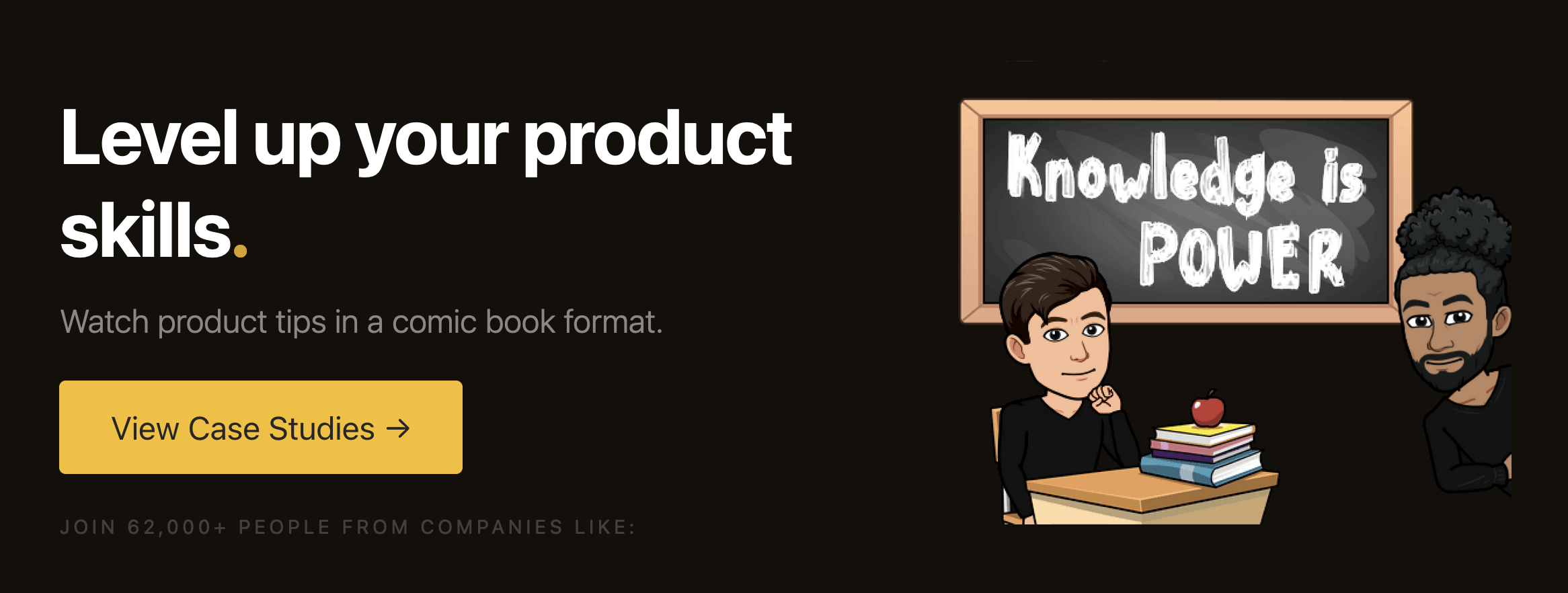 Level up your product skills. Watch product tips in a comic book format.