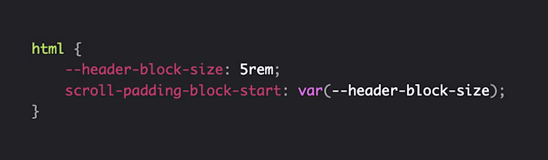 html { 	--header-block-size: 5rem; 	scroll-padding-block-start: var(--header-block-size); }