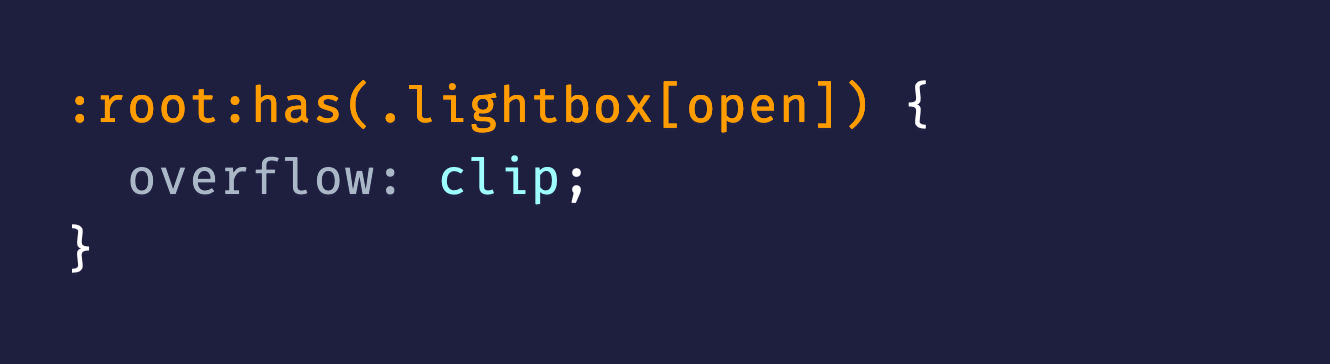 CSS: :root:has(.lightbox[open]) {   overflow: clip; }
