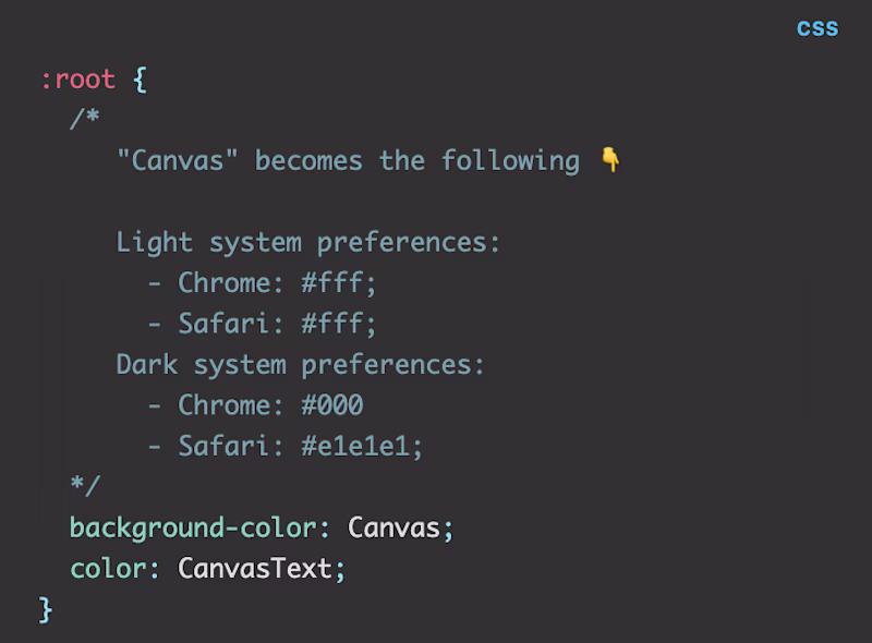 CSS code: :root { background-color: Canvas; color: CanvasText; }