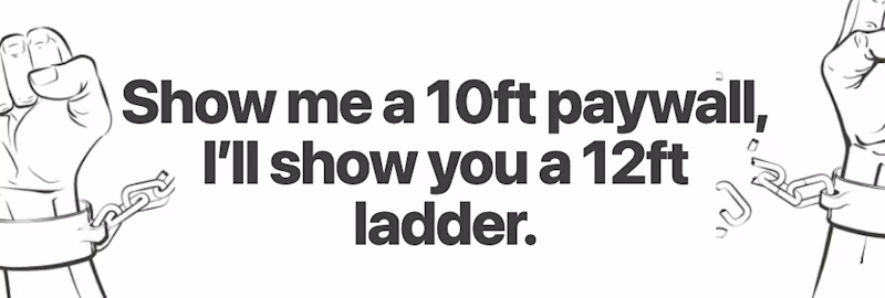 Show me a 10ft paywall, I’ll show you a 12ft ladder.