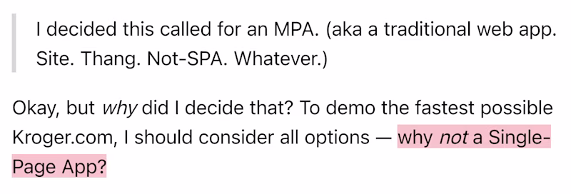 "I decided this called for an MPA. (aka a traditional web app. Site. Thang. Not-SPA. Whatever.)" β Okay, but why did I decide that? To demo the fastest possible Kroger.com, I should consider all options β why not a Single-Page App?