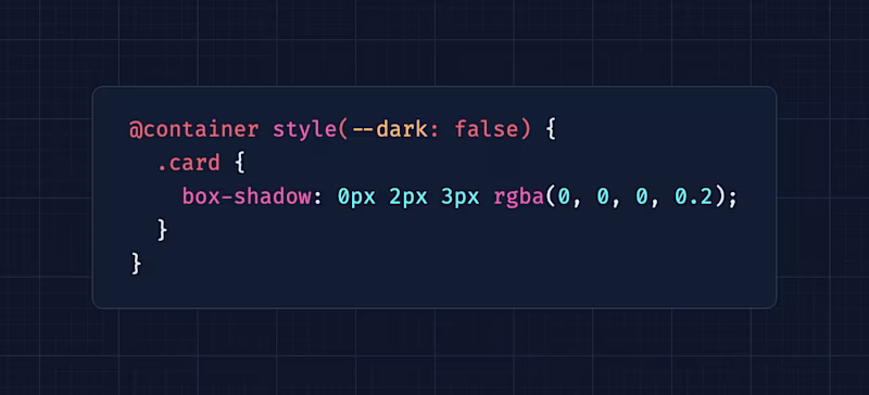 @container style(--dark: false) { .card {     box-shadow: 0px 2px 3px rgba(0, 0, 0, 0.2); } }
