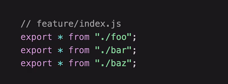 Barrel file example: // feature/index.js export * from "./foo"; export * from "./bar"; export * from "./baz";