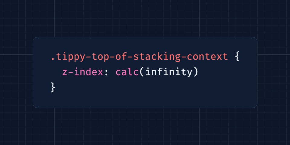 .tippy-top-of-stacking-context {   z-index: calc(infinity) }