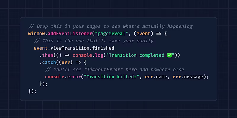 window.addEventListener("pagereveal", (event) => { event.viewTransition.finished.then(() => console.log("Transition completed ✅")).catch((err) => { console.error("Transition killed:", err.name, err.message);});});