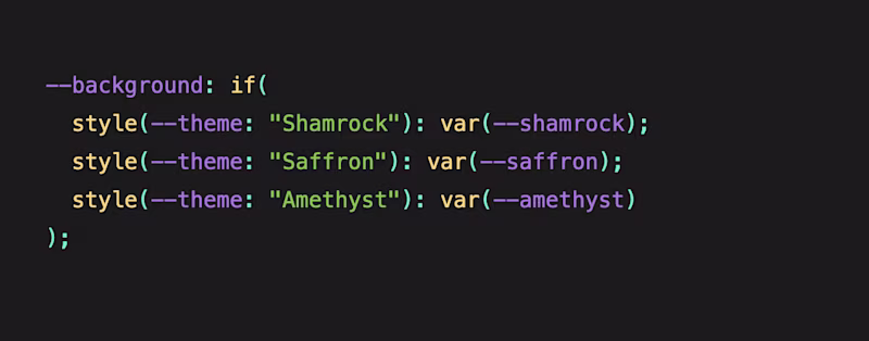 --background: if(     style(--theme: "Shamrock"): var(--shamrock);     style(--theme: "Saffron"): var(--saffron);     style(--theme: "Amethyst"): var(--amethyst)   );