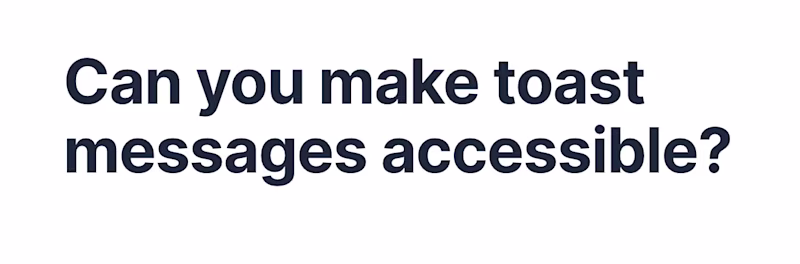 Can you make toast messages accessible?