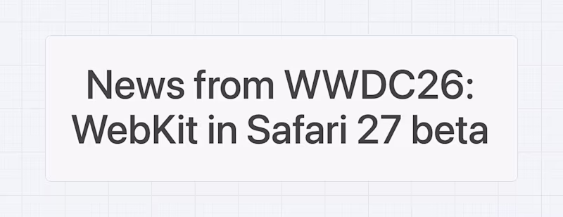 News from WWDC26: WebKit in Safari 27 beta