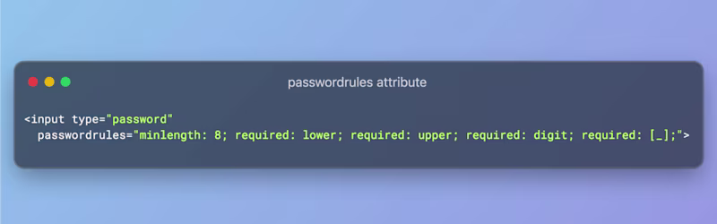 <input type="password"    passwordrules="minlength: 8; required: lower; required: upper; required: digit; required: [_];">