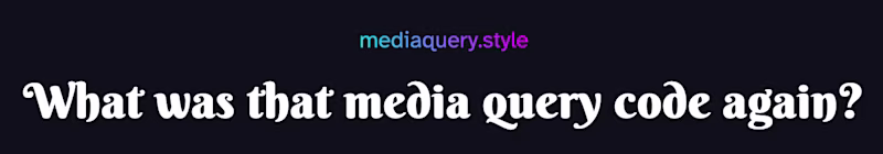 mediaquery.style – What was that media query code again?