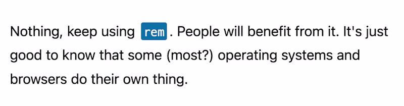 Nothing, keep using rem. People will benefit from it. It's just good to know that some (most?) operating systems and browsers do their own thing.