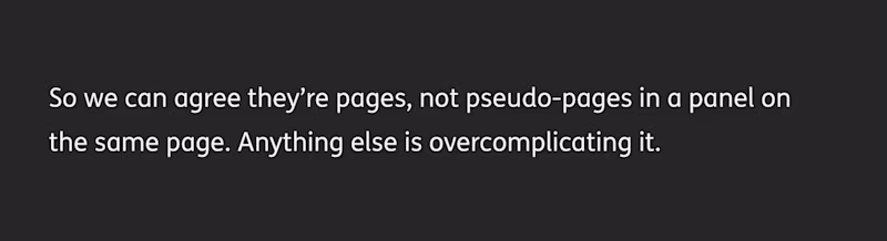 So we can agree they're pages, not pseudo-pages in a panel on the same page. Anything else is overcomplicating it.