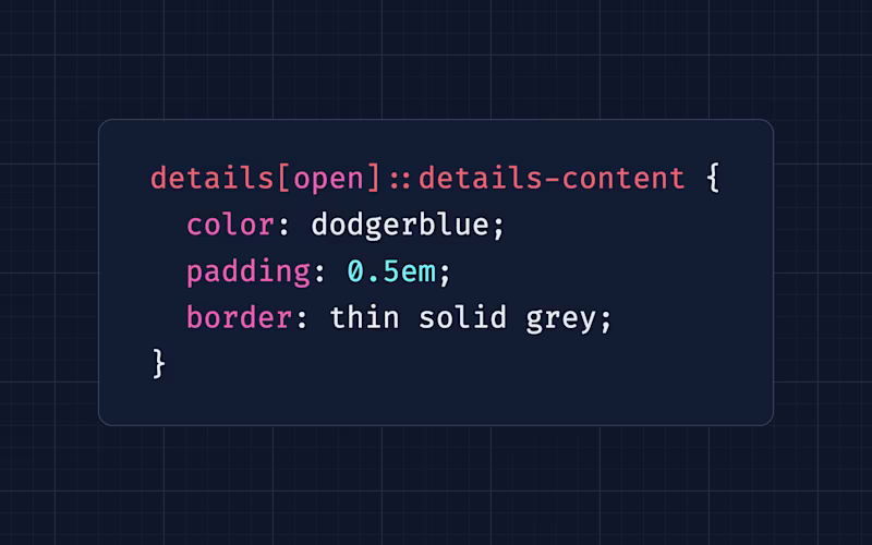 details[open]::details-content {   color: dodgerblue;   padding: 0.5em;   border: thin solid grey; }