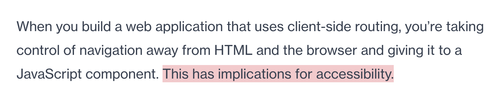 When you build a web application that uses client-side routing, you’re taking control of navigation away from HTML and the browser and giving it to a JavaScript component. This has implications for accessibility.