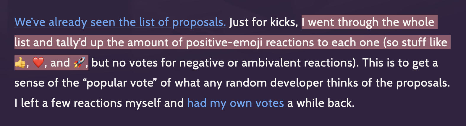 We’ve already seen the list of proposals. Just for kicks, I went through the whole list and tally’d up the amount of positive-emoji reactions to each one (so stuff like 👍, ❤️, and 🚀, but no votes for negative or ambivalent reactions). This is to get a sense of the “popular vote” of what any random developer thinks of the proposals. I left a few reactions myself and had my own votes a while back. 