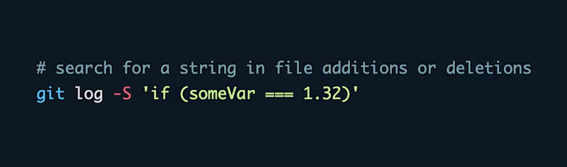 # search for a string in file additions or deletions git log -S 'if (someVar === 1.32)'