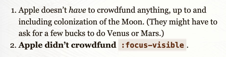 1. Apple doesn’t have to crowdfund anything, up to and including colonization of the Moon. (They might have to ask for a few bucks to do Venus or Mars.) 2. Apple didn’t crowdfund :focus-visible.