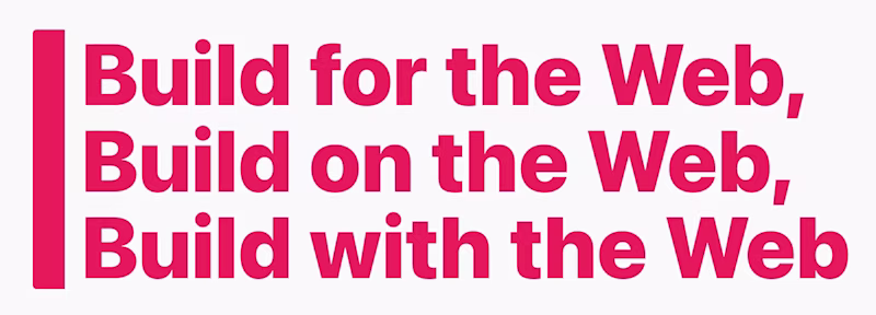 Build for the Web, Build on the Web, Build with the Web