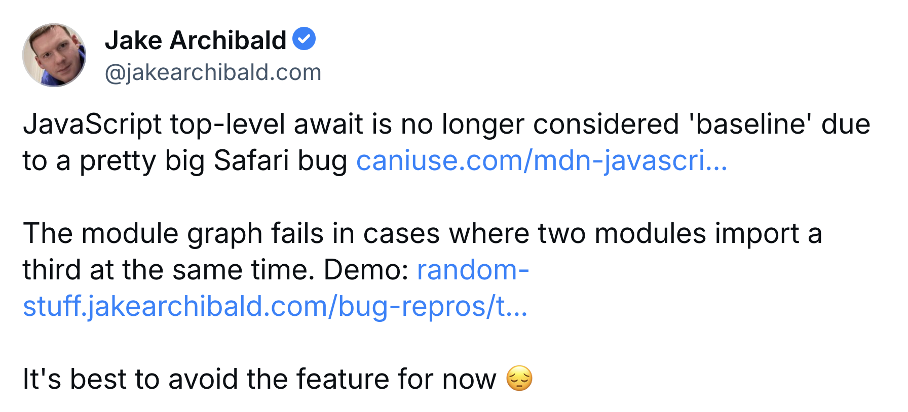 JavaScript top-level await is no longer considered 'baseline' due to a pretty big Safari bug. The module graph fails in cases where two modules import a third at the same time. It's best to avoid the feature for now π