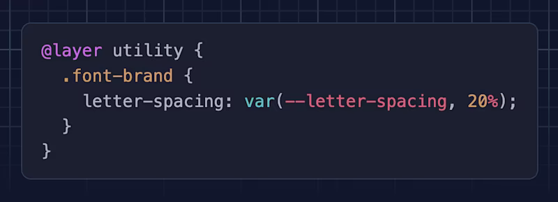 @layer utility {   .font-brand {     letter-spacing: var(--letter-spacing, 20%);   } }