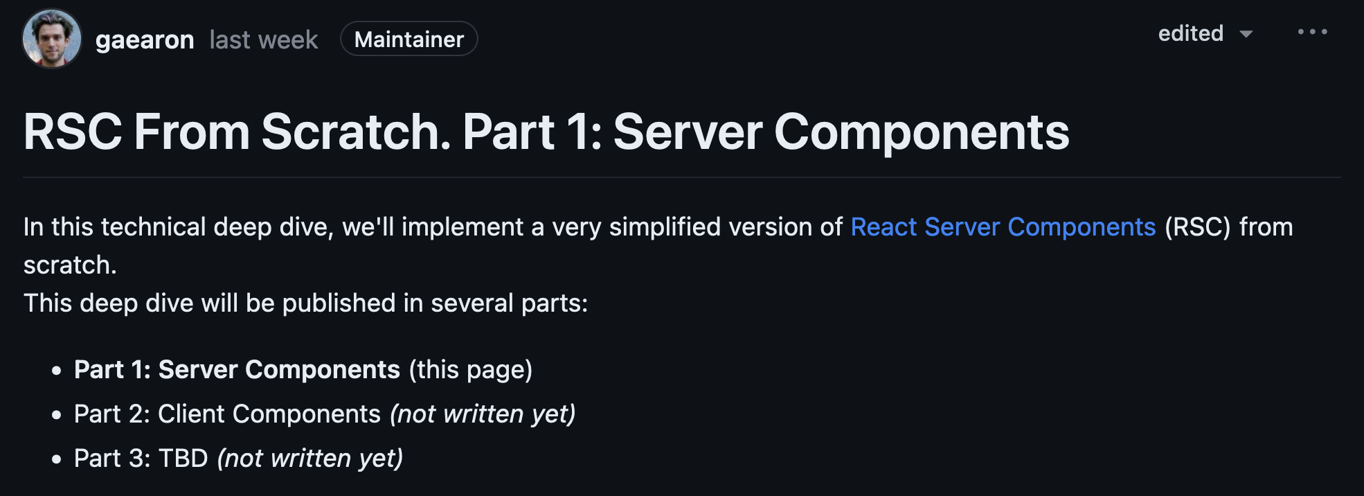 In this technical deep dive, we'll implement a very simplified version of React Server Components (RSC) from scratch. This deep dive will be published in several parts: Part 1: Server Components (this page) Part 2: Client Components (not written yet) Part 3: TBD (not written yet)