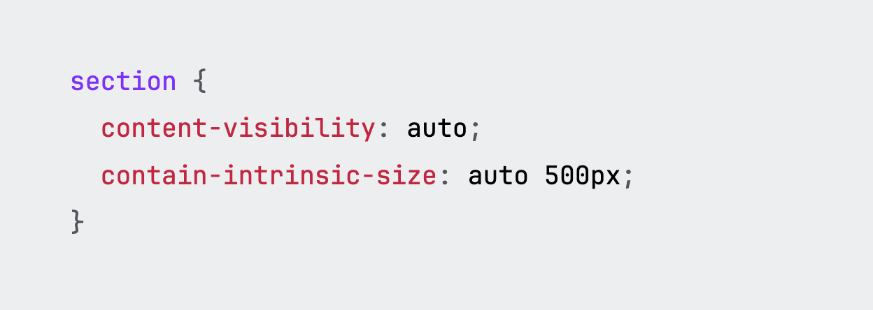 section { content-visibility: auto; contain-intrinsic-size: auto 500px; }