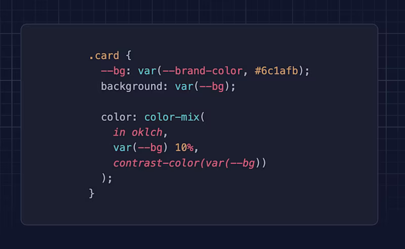 .card {   --bg: var(--brand-color, #6c1afb);   background: var(--bg);    color: color-mix(     in oklch,      var(--bg) 10%,      contrast-color(var(--bg))   ); }