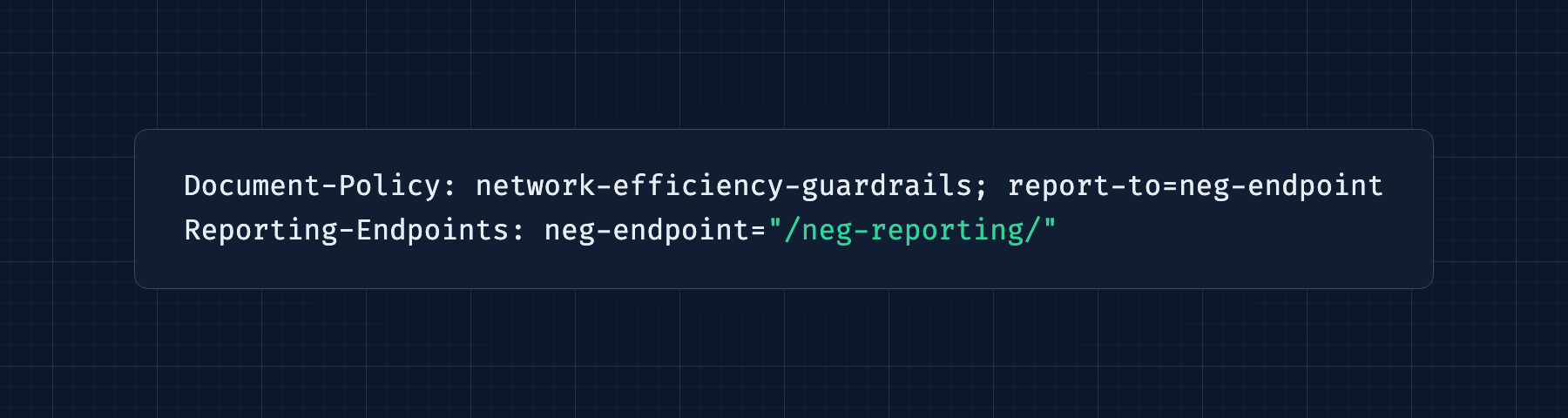 Document-Policy: network-efficiency-guardrails; report-to=neg-endpoint Reporting-Endpoints: neg-endpoint="/neg-reporting/"